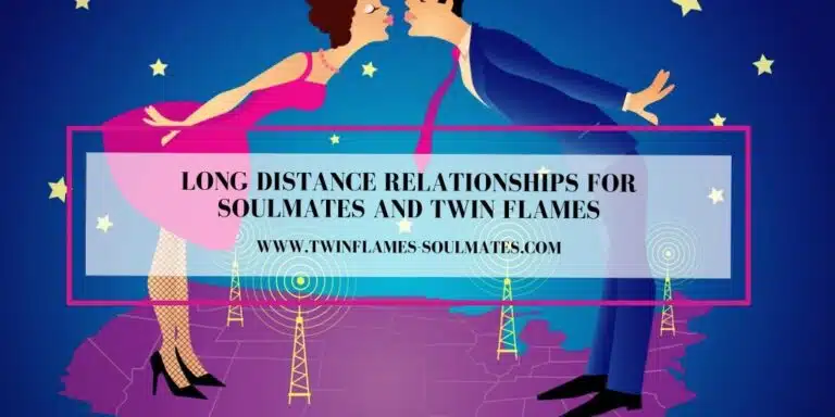 Long Distance Relationships for Soulmates and Twin Flames