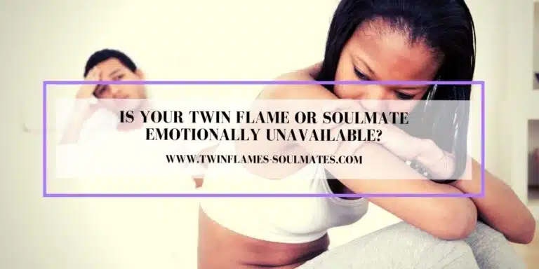 Is Your Twin flame Or Soulmate Emotionally Unavailable?