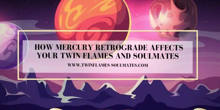 How Mercury Retrograde Affects Your Twin Flames and Soulmates
