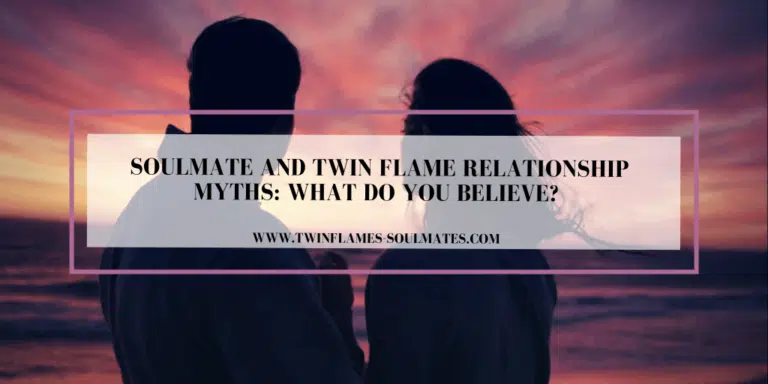 Soulmate and Twin Flame Relationship Myths: What do You Believe?