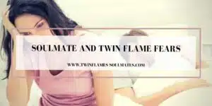 Soulmate And Twin Flame Fears