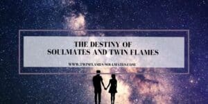The Destiny of Soulmates And Twin Flames