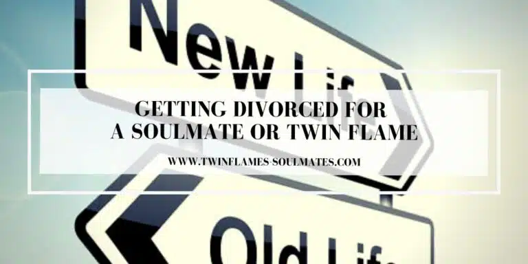 Getting Divorced For A Soulmate Or Twin Flame