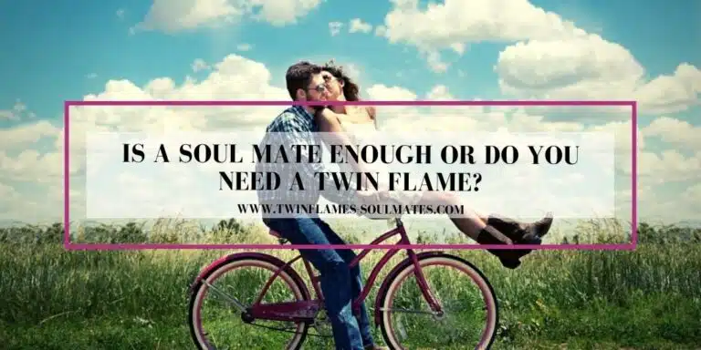 Is a Soul Mate Enough or do You Need a Twin Flame?