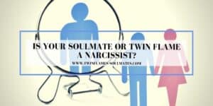 Is Your Soulmate or Twin Flame a Narcissist?