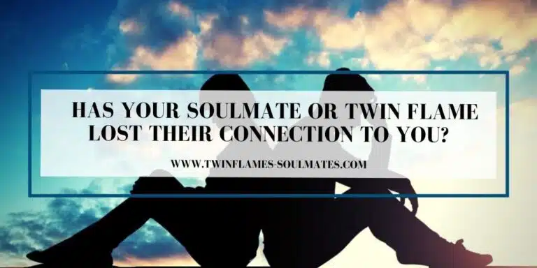 Has Your Soulmate Or Twin Flame Lost Their Connection To You?