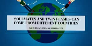 Soulmates And Twin Flames Can Come From Different Countries