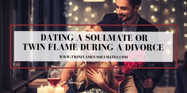 Dating a Soulmate or Twin Flame During a Divorce