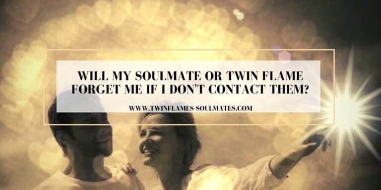 Will My Soulmate or Twin Flame Forget Me if I Don't Contact Them?