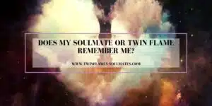 Does My Soulmate Or Twin Flame Remember Me?