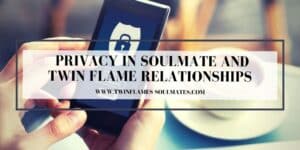 Privacy in Soulmate and Twin Flame Relationships