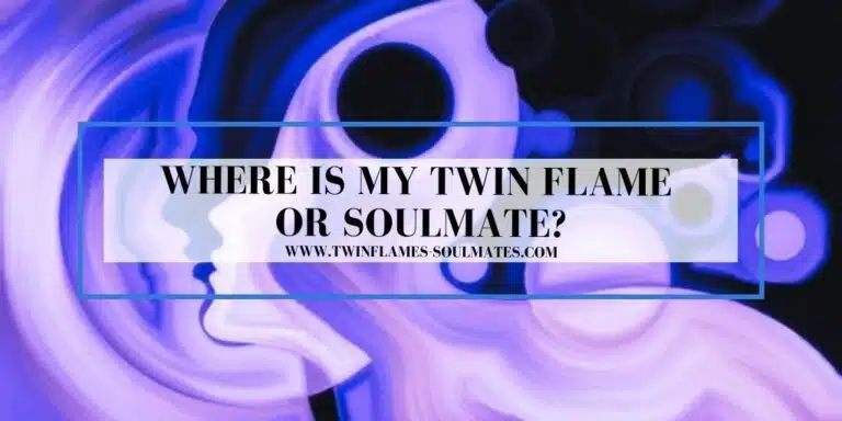 Where is My Twin Flame Or Soulmate?