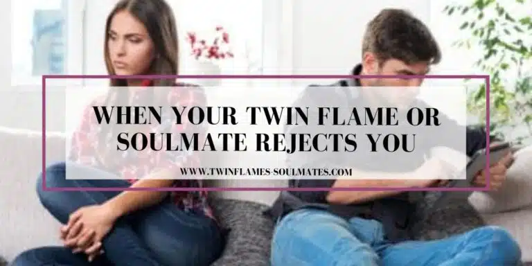 When Your Twin Flame or Soulmate Rejects You