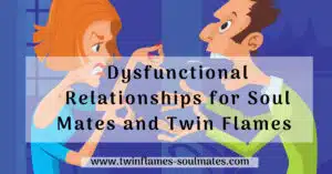Dysfunctional Relationships for Soul Mates and Twin Flames