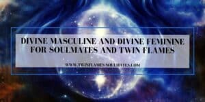 Divine Masculine and Divine Feminine for Soulmates and Twin Flames