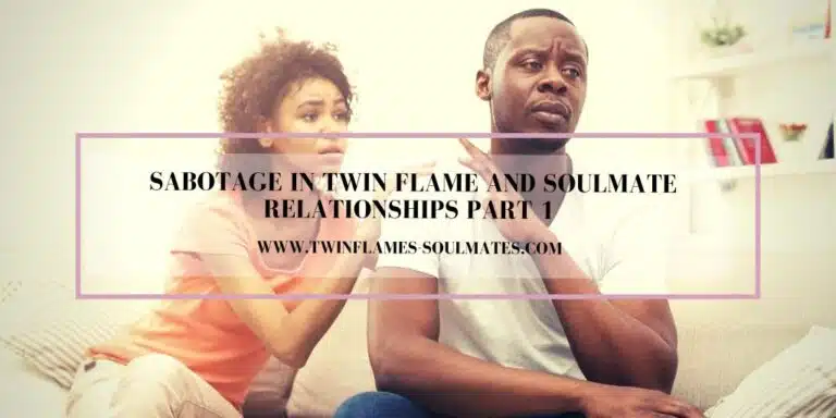 Sabotage in Twin Flame and Soulmate Relationships Part 1