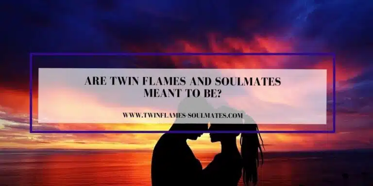 Are Twin Flames and Soulmates Meant to Be?