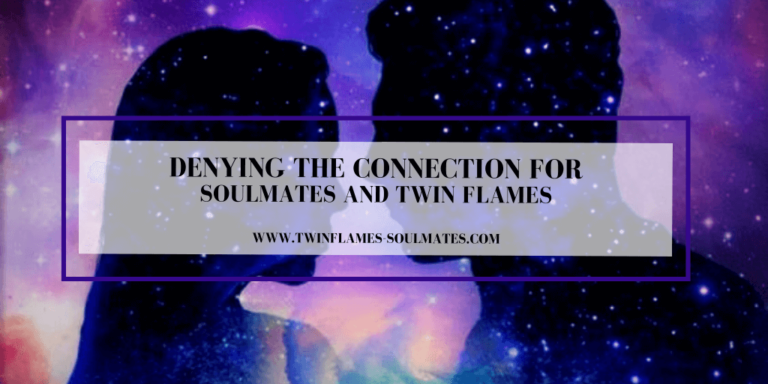 Denying the Connection for Soulmates and Twin Flames