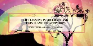 Life Lessons in Soulmate and Twin Flame Relationships