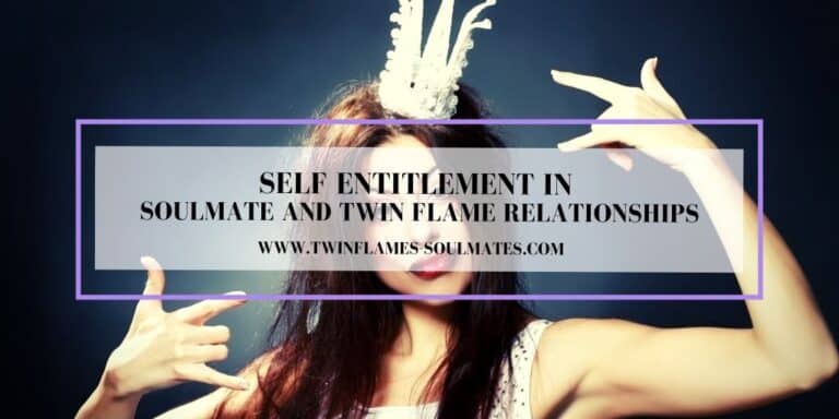 Self Entitlement in Soulmate and Twin Flame Relationships