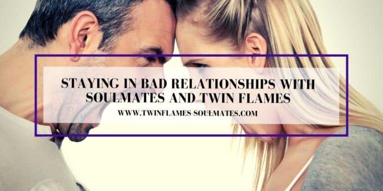 Staying in Bad Relationships with Soulmates and Twin Flames