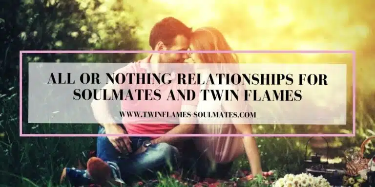 All or Nothing Relationships for Soulmates and Twin Flames