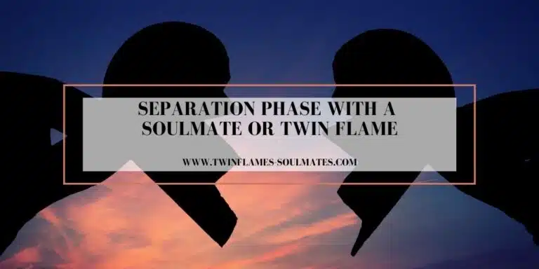 Separation Phase with a Soulmate or Twin Flame