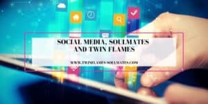 Social Media, Soulmates and Twin Flames