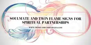 Soulmate and Twin Flame Signs for Spiritual Partnerships