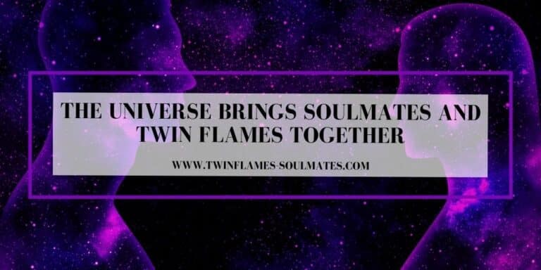 The Universe Brings Soulmates and Twin Flames Together