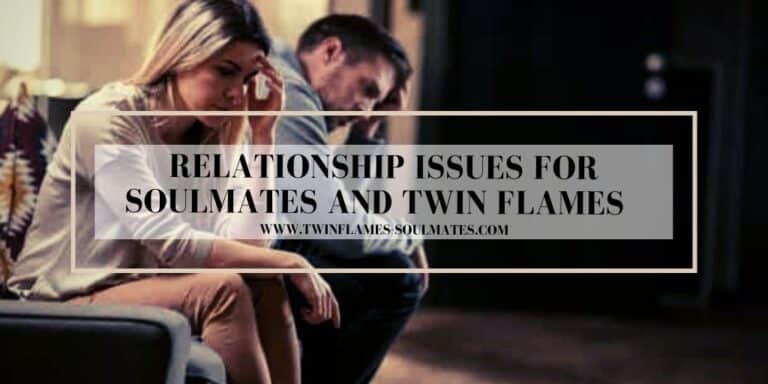 Relationship Issues for Soulmates and Twin Flames