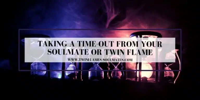 Taking a Time-Out from Your Soulmate or Twin Flame