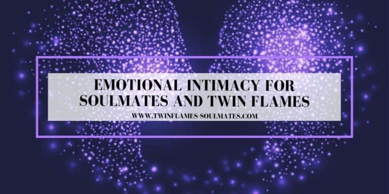 Emotional Intimacy for Soulmates and Twin Flames