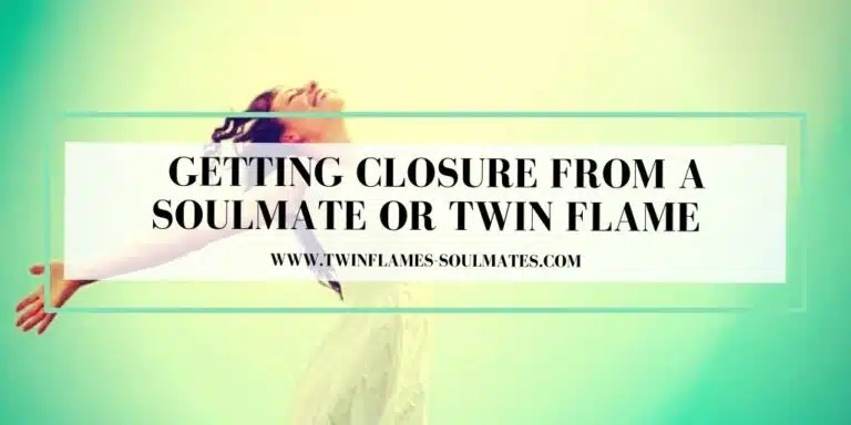 Getting Closure from a Soulmate or Twin Flame