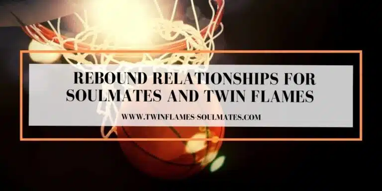 Rebound Relationships for Soulmates and Twin Flames