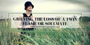 Grieving the Loss of a Twin Flame or Soulmate