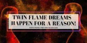 Twin Flame Dreams Happen for a Reason!