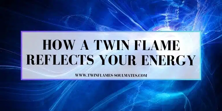 How a Twin Flame Reflects Your Energy